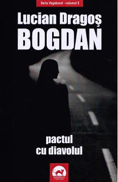 Pactul cu diavolul. Seria Vagabond Vol.5 - Lucian Dragos Bogdan - TRITONIC