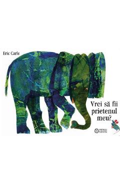 Vrei sa fii prietenul meu? - Eric Carle - PORTOCALA ALBASTRA
