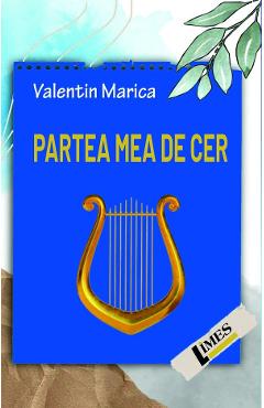 Partea mea de cer - Valentin Marica - LIMES