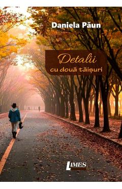 Detalii cu doua taisuri - Daniela Paun - LIMES