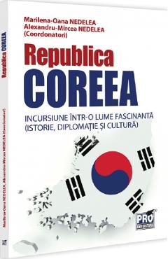 Republica Coreea. Incursiune intr-o lume fascinanta - Marilena-Oana Nedelea,  Alexandru-Mircea Nedelea