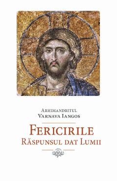Fericirile. Raspunsul dat lumii - Varnava Iangos - FUNDATIA JUSTIN PARVU
