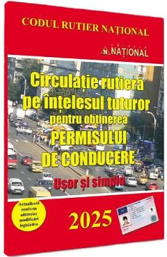 Circulatie rutiera pe intelesul tuturor pentru obtinerea permisului de conducere. 2025 Usor si simplu - NATIONAL