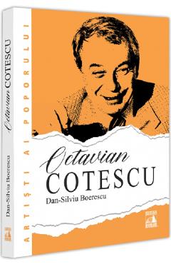 Octavian Cotescu, o altfel de poveste - Dan-Silviu Boerescu