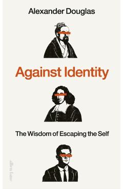 Against Identity - Alexander Douglas