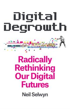 Digital Degrowth - Neil (monash University Selwyn
