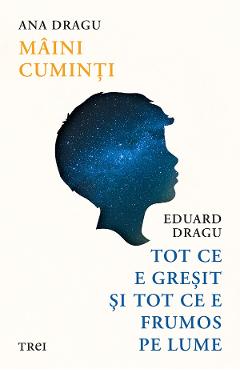 eBook Maini cuminti. Tot ce e gresit si tot ce e frumos pe lume - Ana Dragu, Eduard Dragu