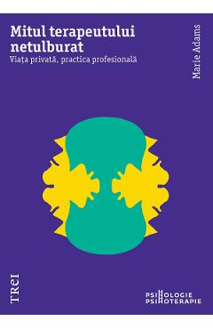 eBook Mitul terapeutului netulburat. Viata privata, practica profesionala - Marie Adams
