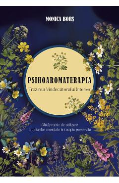 Psihoaromaterapia. Trezirea Vindecatorului Interior - Monica Bors