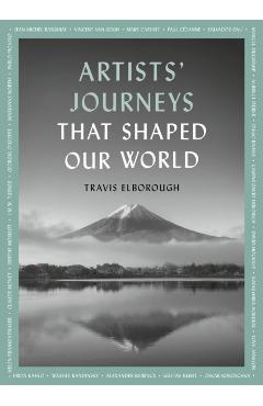 Artists' Journeys That Shaped Our World - Travis Elborough