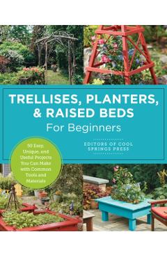 Trellises, Planters & Raised Beds for Beginners -