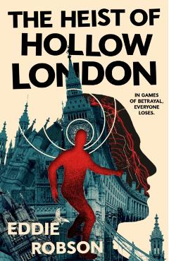 The Heist of Hollow London - Eddie Robson