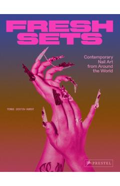 Fresh Sets: Contemporary Nail Art from Around the World - Tembe Denton-hurst