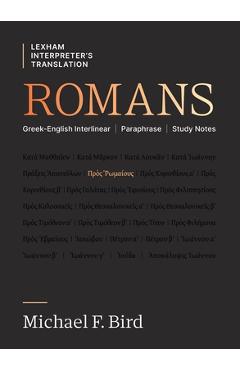 Romans: Greek-English Interlinear Paraphrase Study Notes - Michael F. Bird
