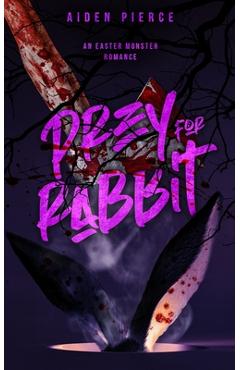 Prey for Rabbit: A Dark Monster Romance - Aiden Pierce