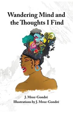 Wandering Mind and the Thoughts I Find - J. Mroz Gondré