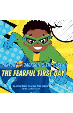 Paxton Pow Pow Jackson & The Case of the Fearful First Day - Jeremy Bettis
