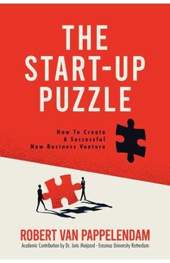 The Start-Up Puzzle: How To Create A Successful New Business Venture - Robert Van Pappelendam