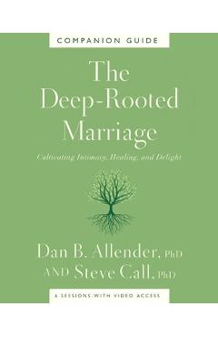 The Deep-Rooted Marriage Companion Guide: Cultivating Intimacy, Healing, and Delight - Dan B. Allender