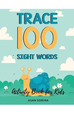Trace 100 Sight Words; Activity Book for Kids, Ages 4 - 8 years - Asan Sorina