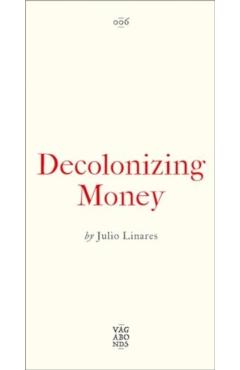 Decolonizing Money - Julio Linares