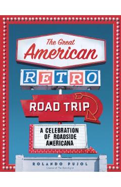 The Great American Retro Road Trip: A Celebration of Roadside Americana - Rolando Pujol