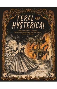 Feral & Hysterical: Mother Horror's Ultimate Reading Guide to Dark and Disturbing Fiction by Women - Sadie Hartmann