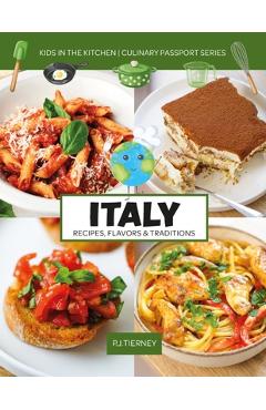 Italy, Recipes, Flavors, & Traditions: Kids in the Kitchen Volume 1 - Kids In The Kitchen
