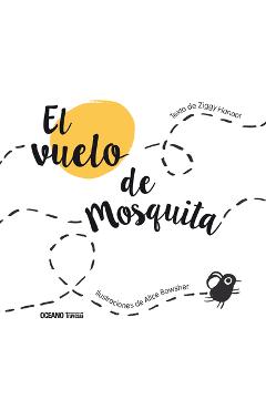 El Vuelo de Mosquita / The Flight of Mosquita: (Spanish Edition of Fly Flies)