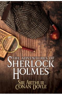 The Adventures of Sherlock Holmes - Sir Arthur Conan Doyle