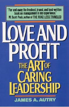 Love and Profit: The Art of Caring Leadership - James A. Autry