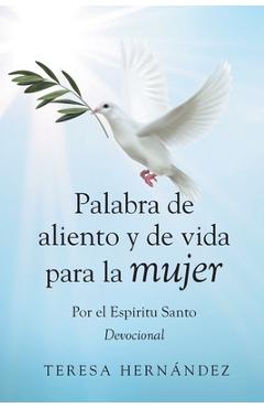 Palabra de Aliento para la Mujer: Por el Espíritu Santo Devocional - Teresa Hernández