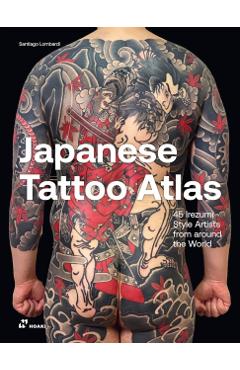 Japanese Tattoo Atlas: 45 Irezumi Style Artists from Around the World - Santiago Lombardi