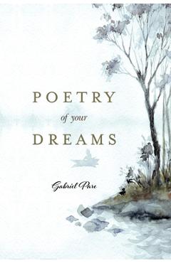 Poetry Of Your Dreams - Gabriel Pare