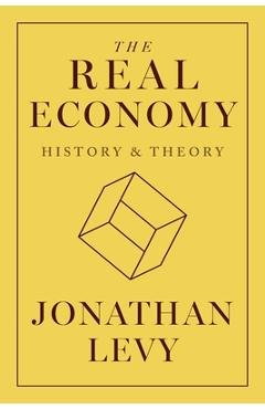 The Real Economy: History and Theory - Jonathan Levy