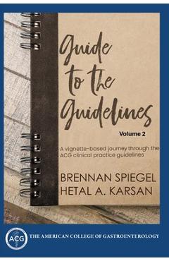 Guide to the Guidelines, Volume 2: GI Infections, Inflammation, and Bleeding - Brennan Spiegel