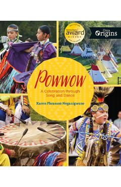 Powwow: A Celebration Through Song and Dance - Karen Pheasant-neganigwane