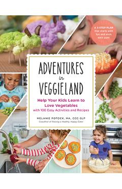 Adventures in Veggieland: Help Your Kids Learn to Love Vegetables - With 100 Easy Activities and Recipes - Melanie Potock