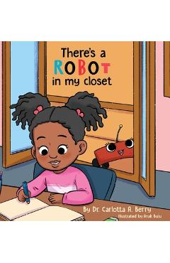 There\'s a Robot in my Closet - Carlotta A. Berry