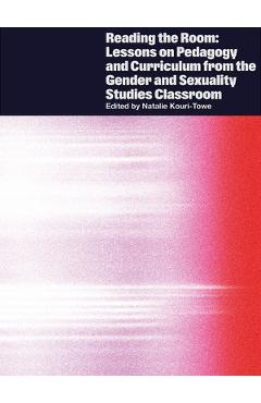 Reading the Room: Lessons on Pedagogy and Curriculum from the Gender and Sexuality Studies Classroom - Natalie Kouri-towe