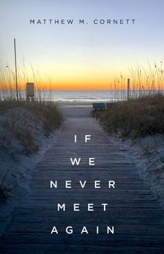 If We Never Meet Again - Matthew M. Cornett