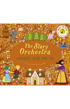 The Story Orchestra: Hansel and Gretel: Press the Note to Hear Humperdinck's Music - Jessica Courtney-tickle