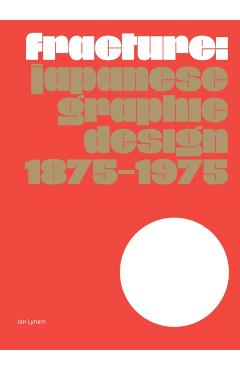 Fracture: Japanese Graphic Design 1875-1975 -