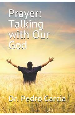 Prayer: Talking with Our God - Dr Pedro Garcia