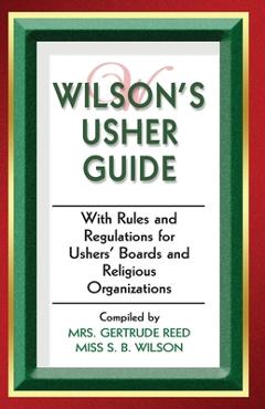 Wilson\'s Usher Guide: With Rules & Regulations for Ushers\' Boards & Religious Organizations - R. H. Boyd Publishing Corp