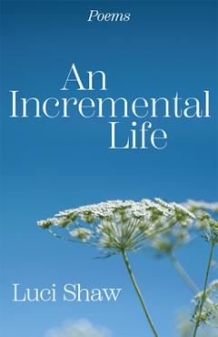 An Incremental Life: Poems - Luci Shaw