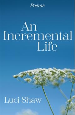 An Incremental Life: Poems - Luci Shaw