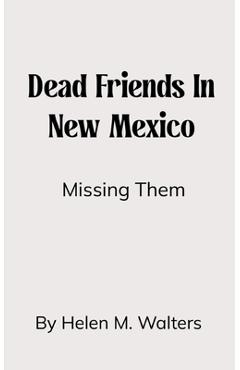 Dead Friends in New Mexico - Helen M. Walters