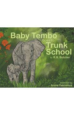 Baby Tembo Goes to Trunk School - R. B. Butcher