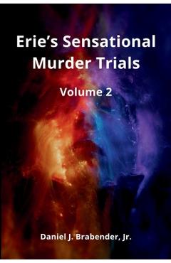 Erie's Sensational Murder Trials: Volume 2 - Daniel J. Brabender